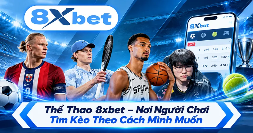 Thể Thao 8xbet – Nơi Người Chơi Tìm Kèo Theo Cách Mình Muốn